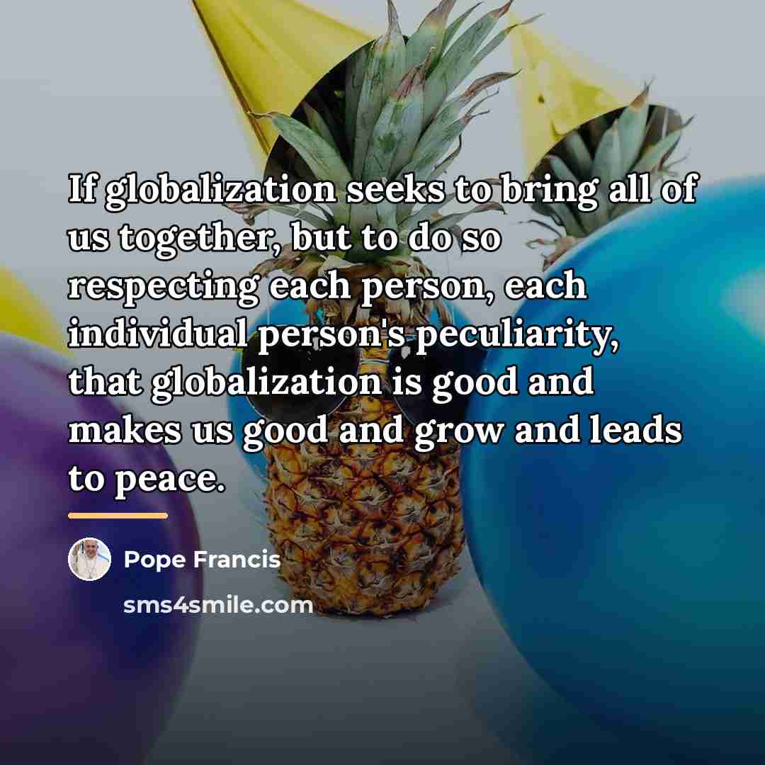 “If globalization seeks to bring all of us together, but…” quote by Pope Francis
