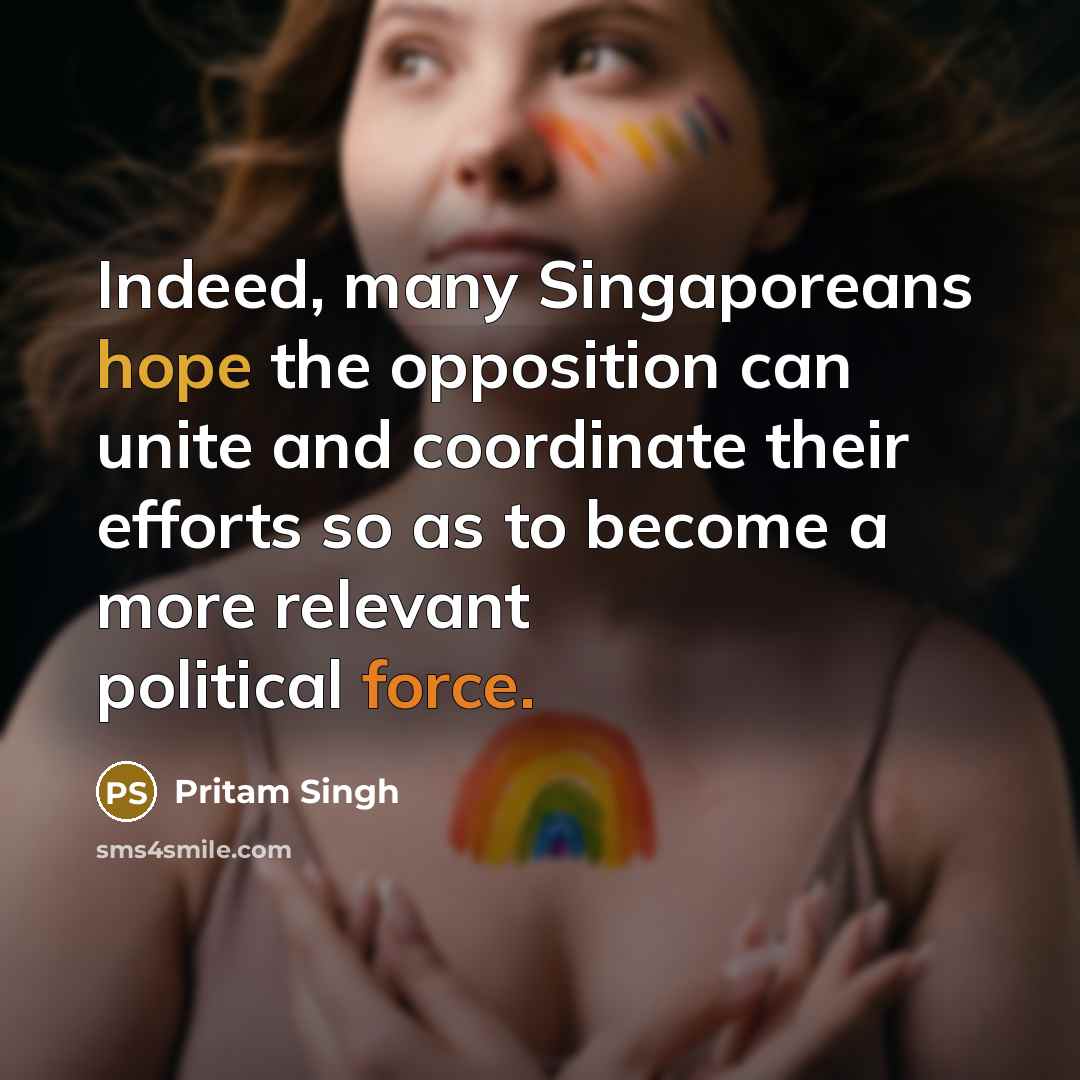 “Indeed, many Singaporeans hope the opposition can unite and coordinate…” quote by Pritam Singh