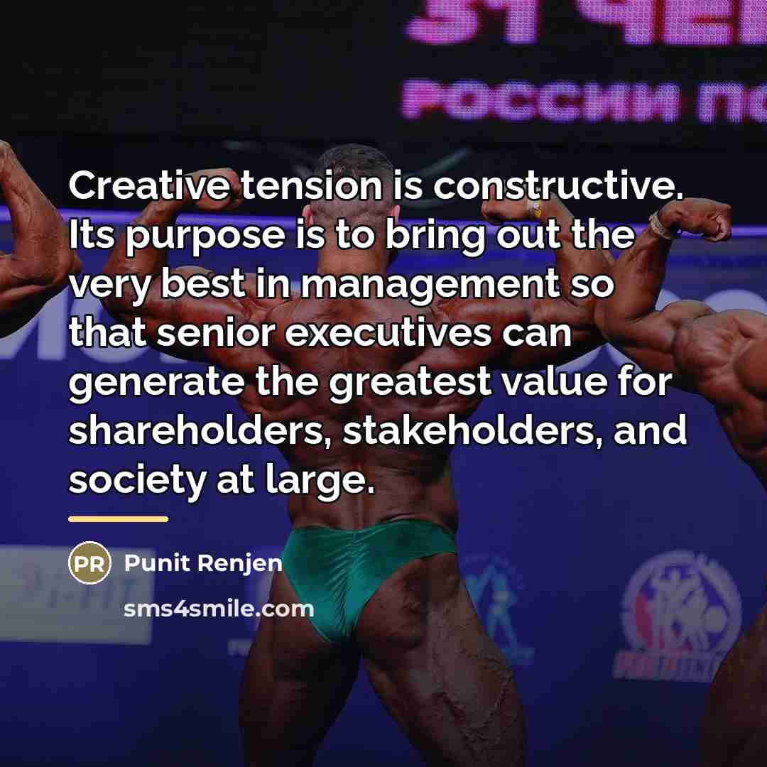 “Creative tension is constructive. Its purpose is to bring out…” quote by Punit Renjen