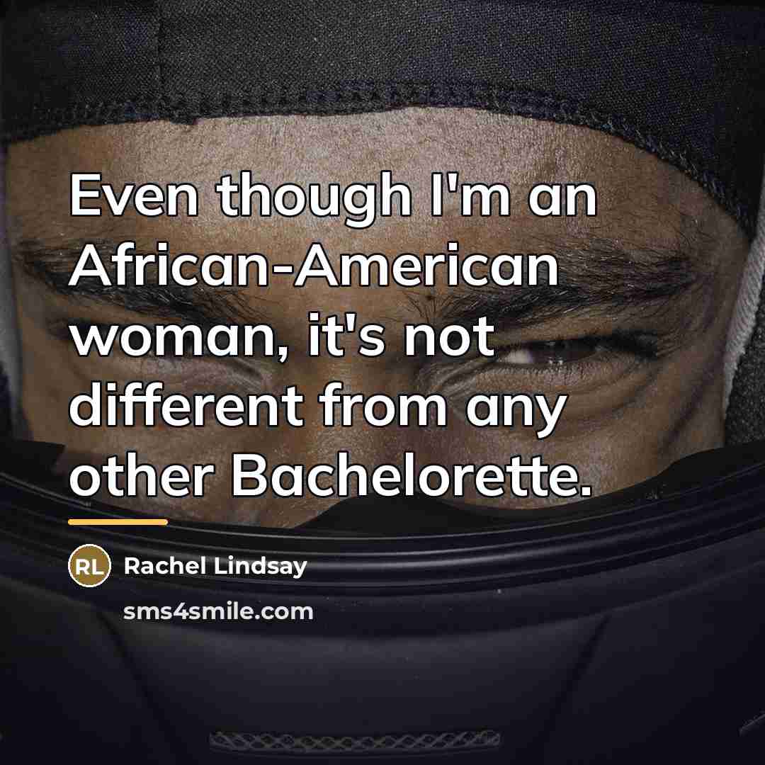 “Even though I'm an African-American woman, it's not different from…” quote by Rachel Lindsay