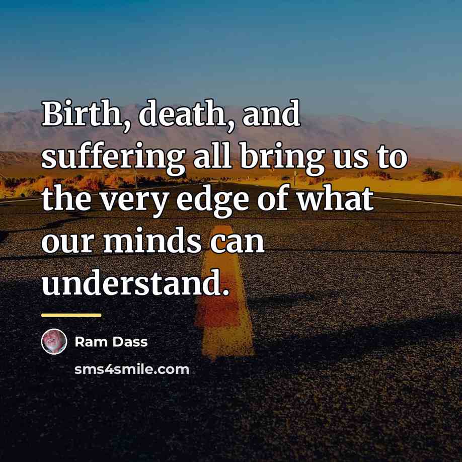 “Birth, death, and suffering all bring us to the very…” quote by Ram Dass