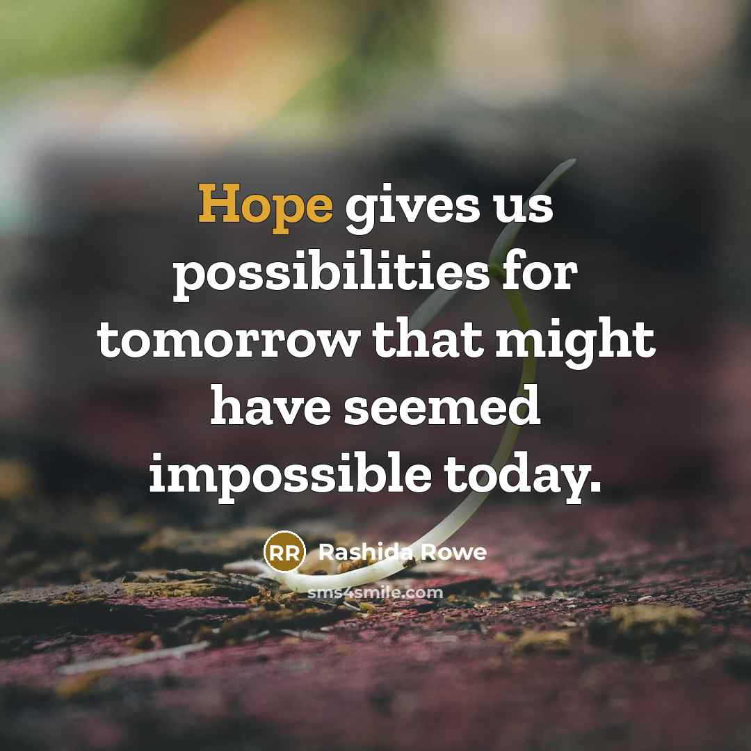 “Hope gives us possibilities for tomorrow that might have seemed…” quote by Rashida Rowe