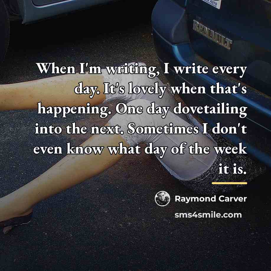 “When I'm writing, I write every day. It's lovely when…” quote by Raymond Carver
