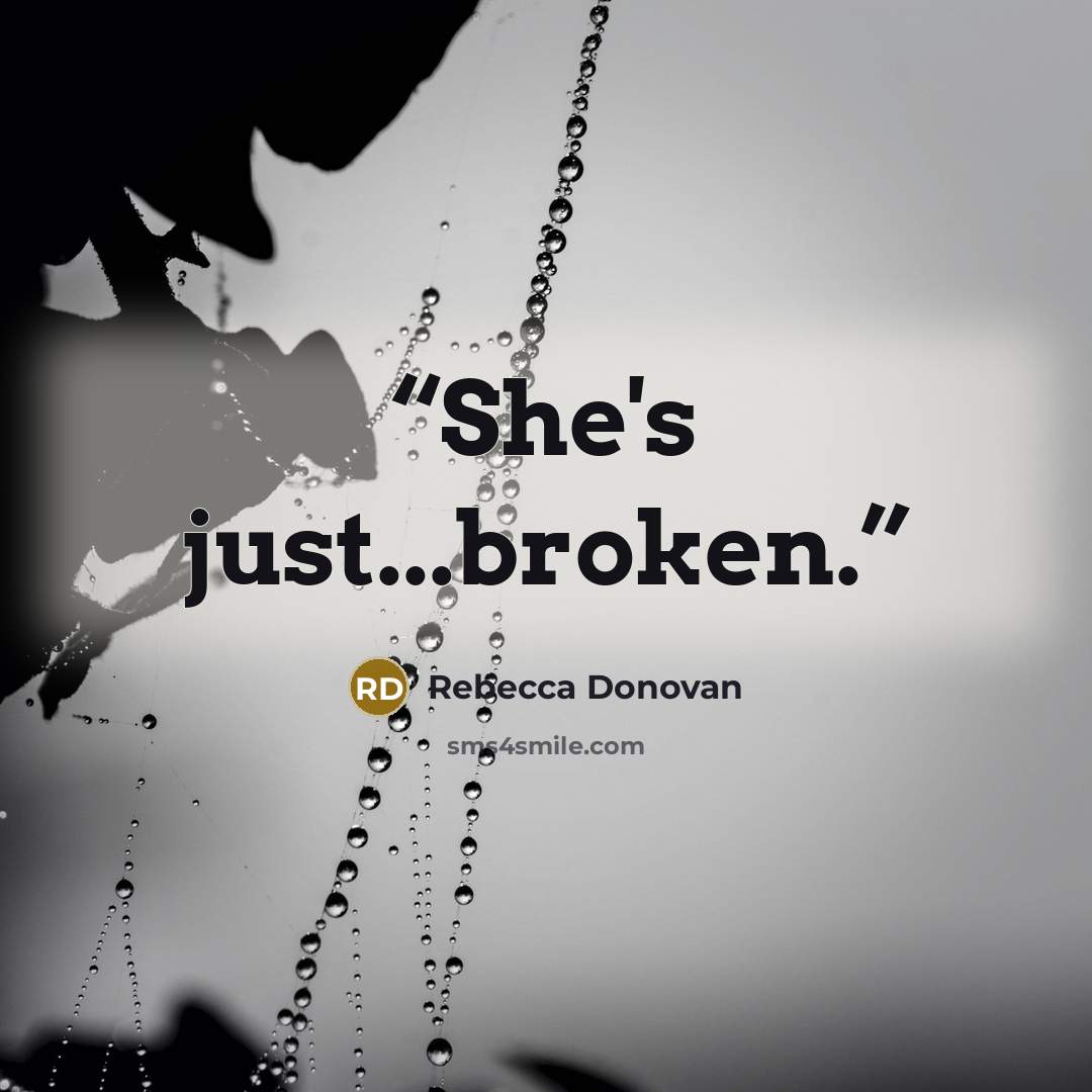 “She's just...broken.” quote by Rebecca Donovan