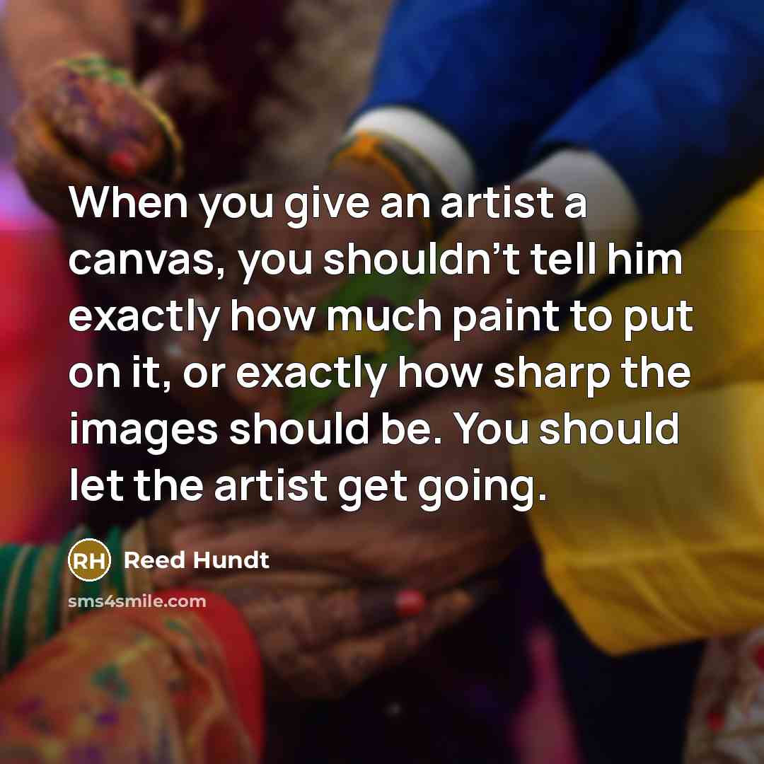 “When you give an artist a canvas, you shouldn't tell…” quote by Reed Hundt