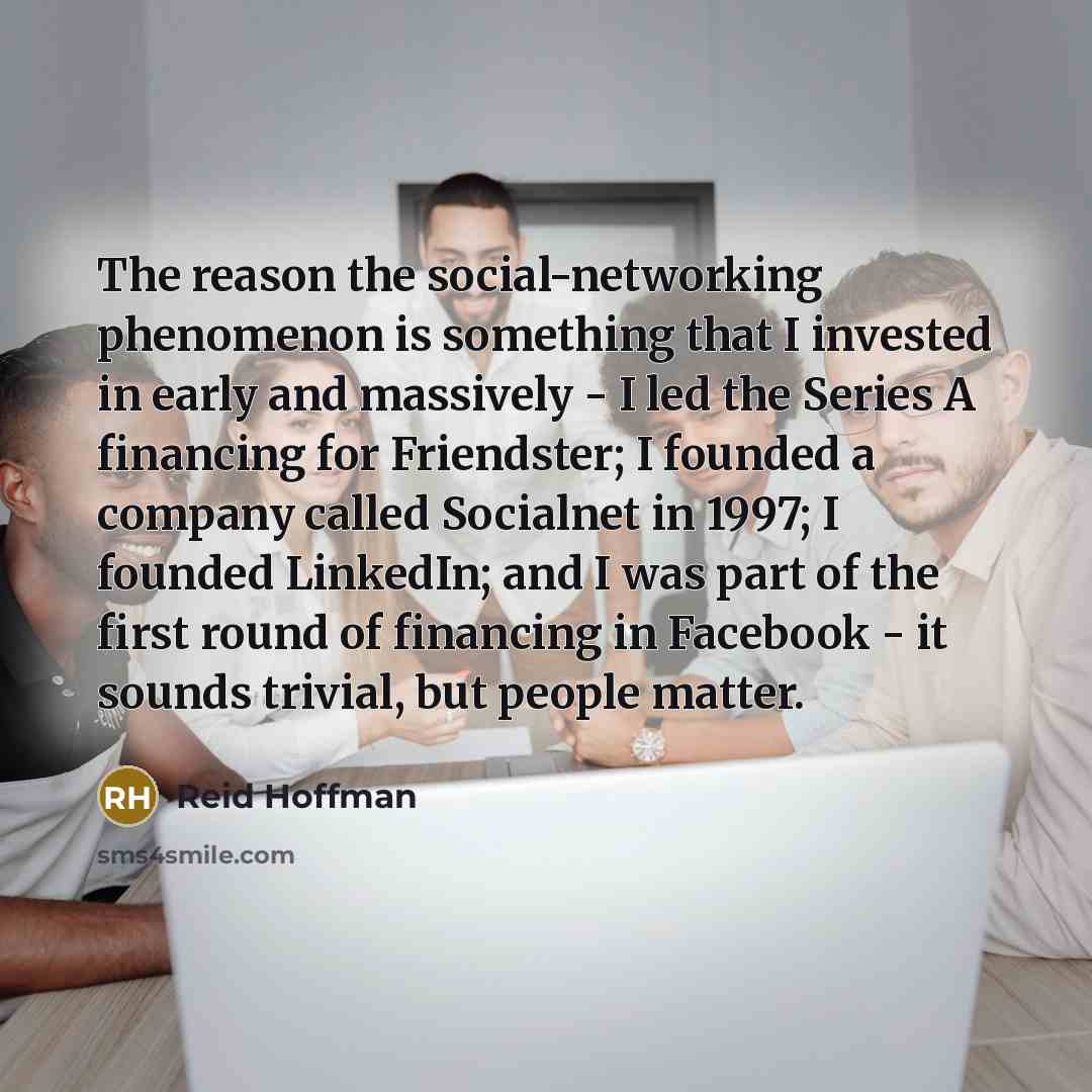 “The reason the social-networking phenomenon is something that I invested…” quote by Reid Hoffman