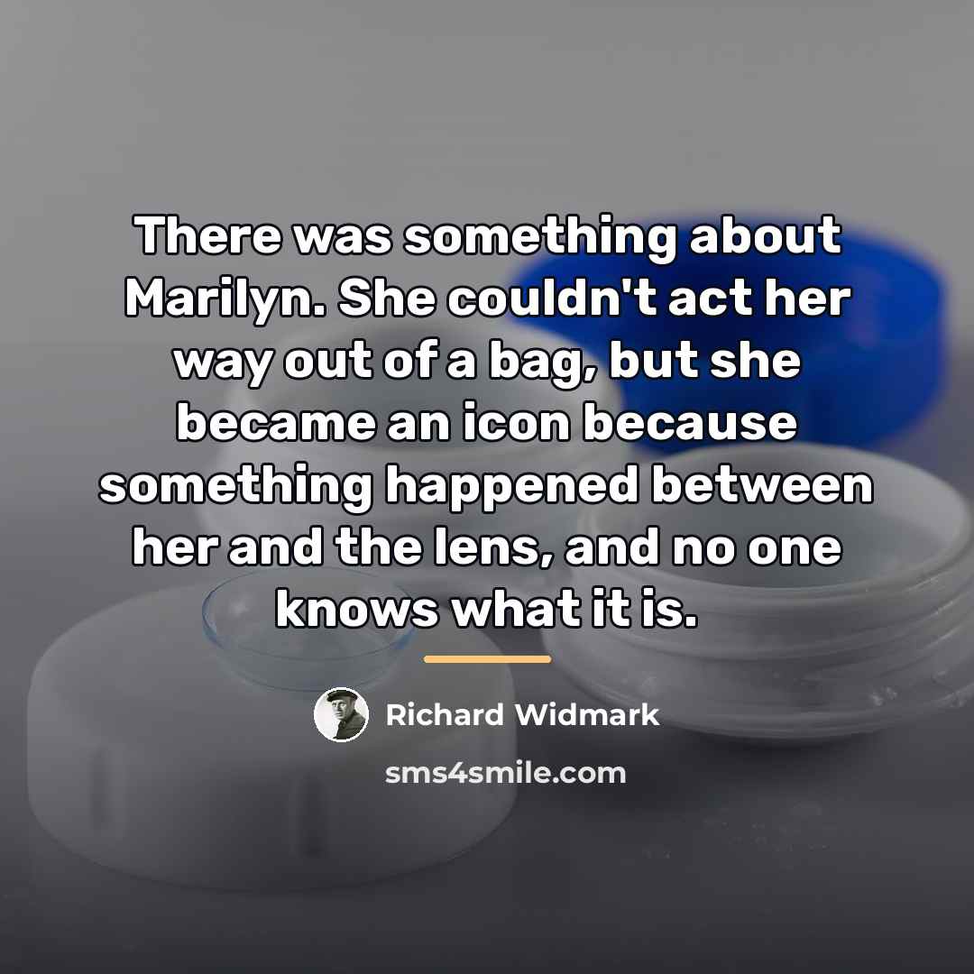 “There was something about Marilyn. She couldn't act her way…” quote by Richard Widmark
