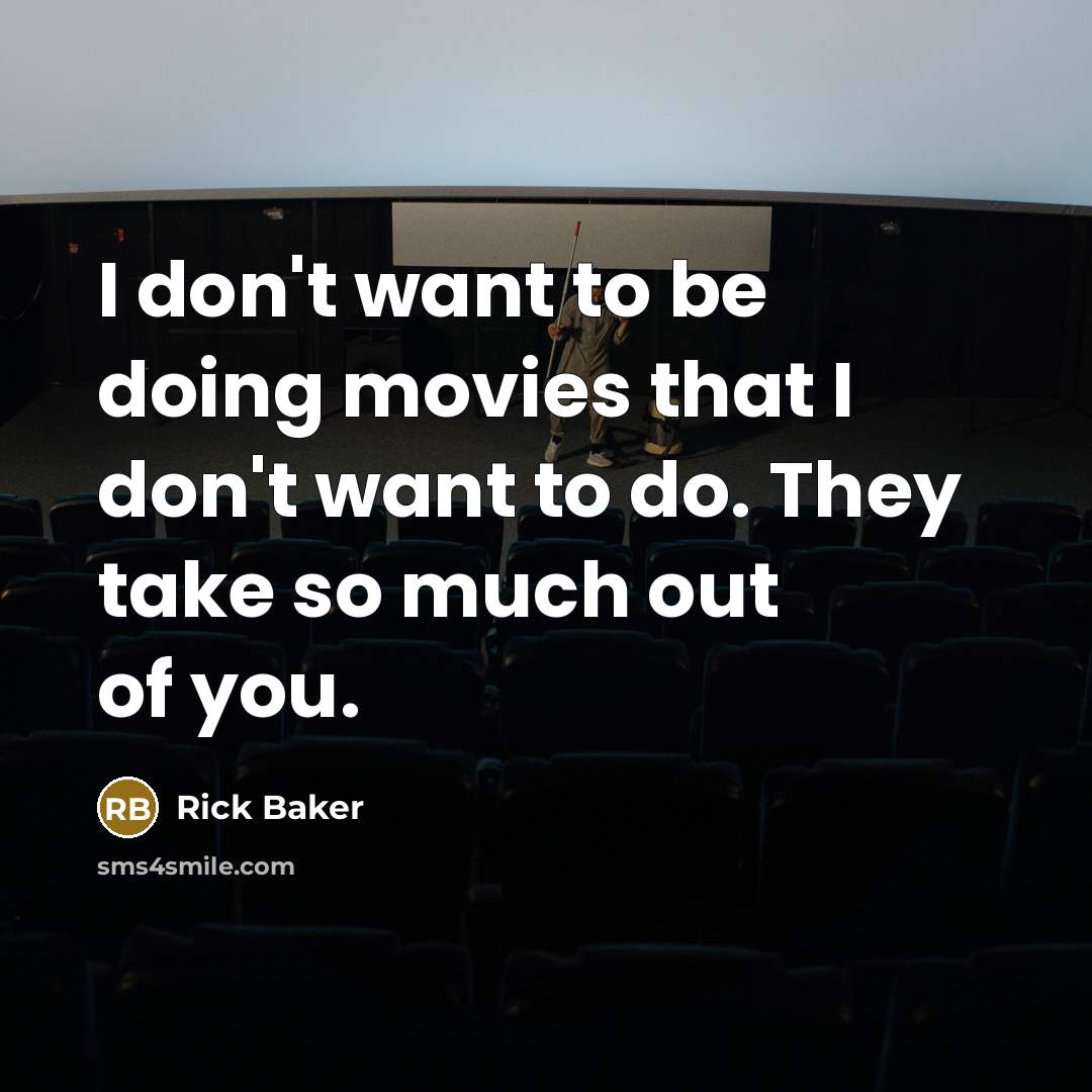 “I don't want to be doing movies that I don't…” quote by Rick Baker