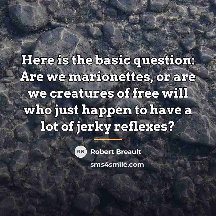 “Here is the basic question: Are we marionettes, or are…” quote by Robert Breault