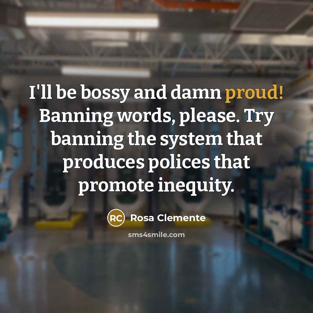 “I'll be bossy and damn proud! Banning words, please. Try…” quote by Rosa Clemente