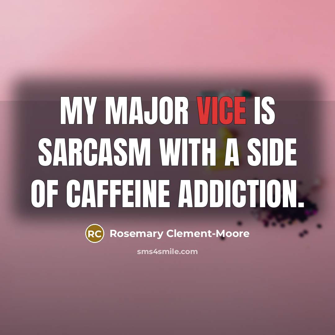 “My major vice is sarcasm with a side of caffeine…” quote by Rosemary Clement-Moore
