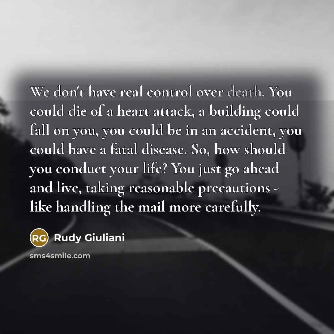 “We don't have real control over death. You could die…” quote by Rudy Giuliani
