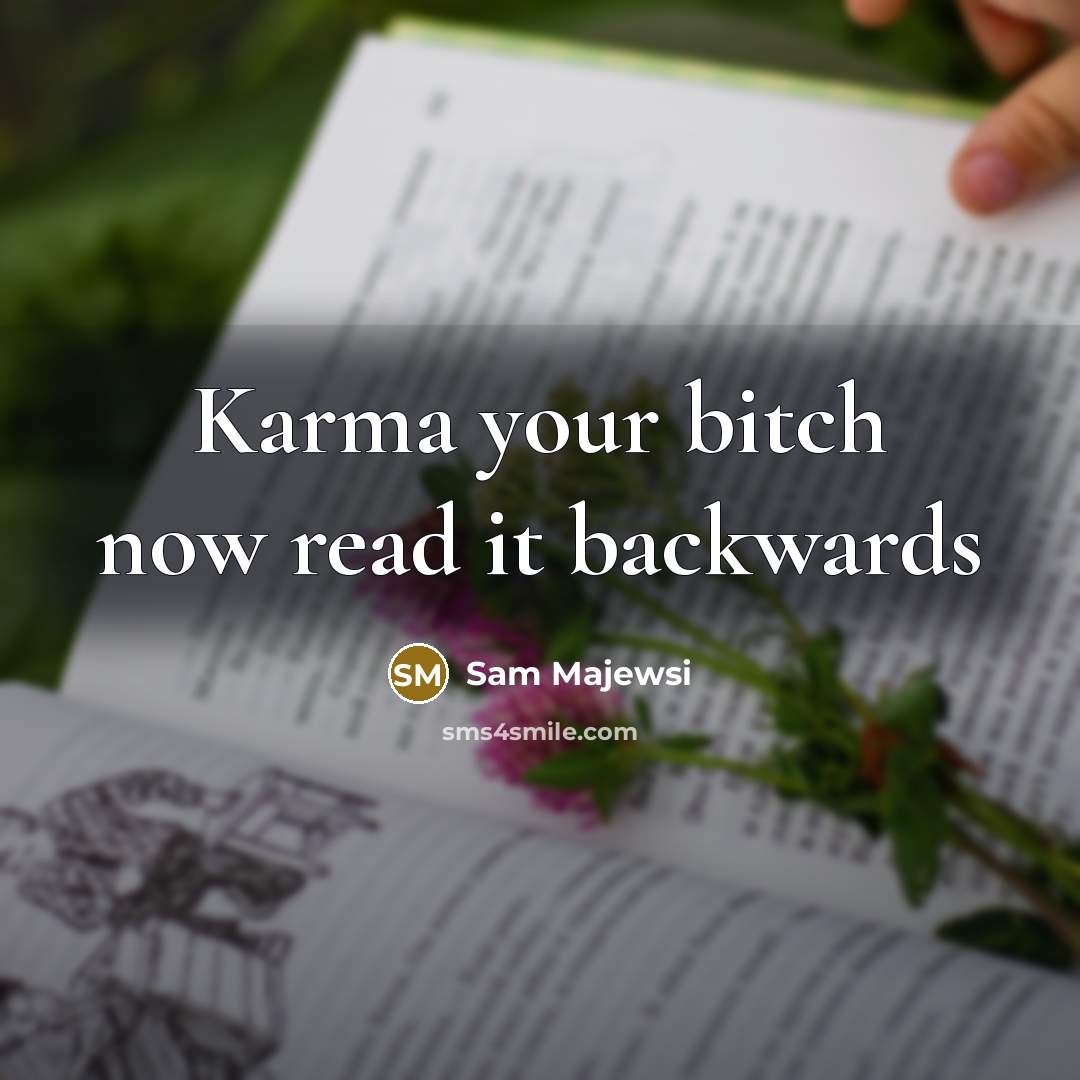 “Karma your bitch now read it backwards” quote by Sam Majewsi