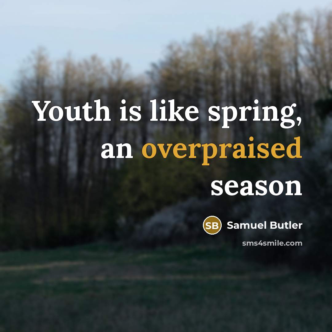 “Youth is like spring, an overpraised season” quote by Samuel Butler