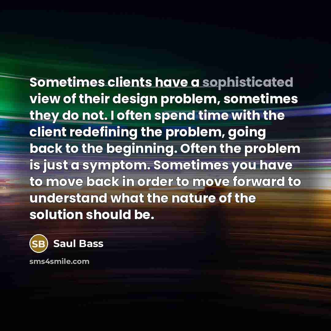 “Sometimes clients have a sophisticated view of their design problem,…” quote by Saul Bass