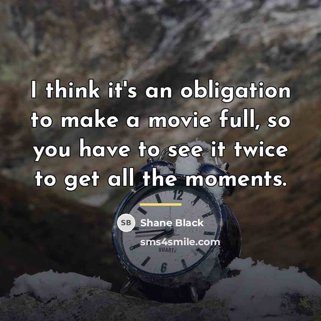 “I think it's an obligation to make a movie full,…” quote by Shane Black