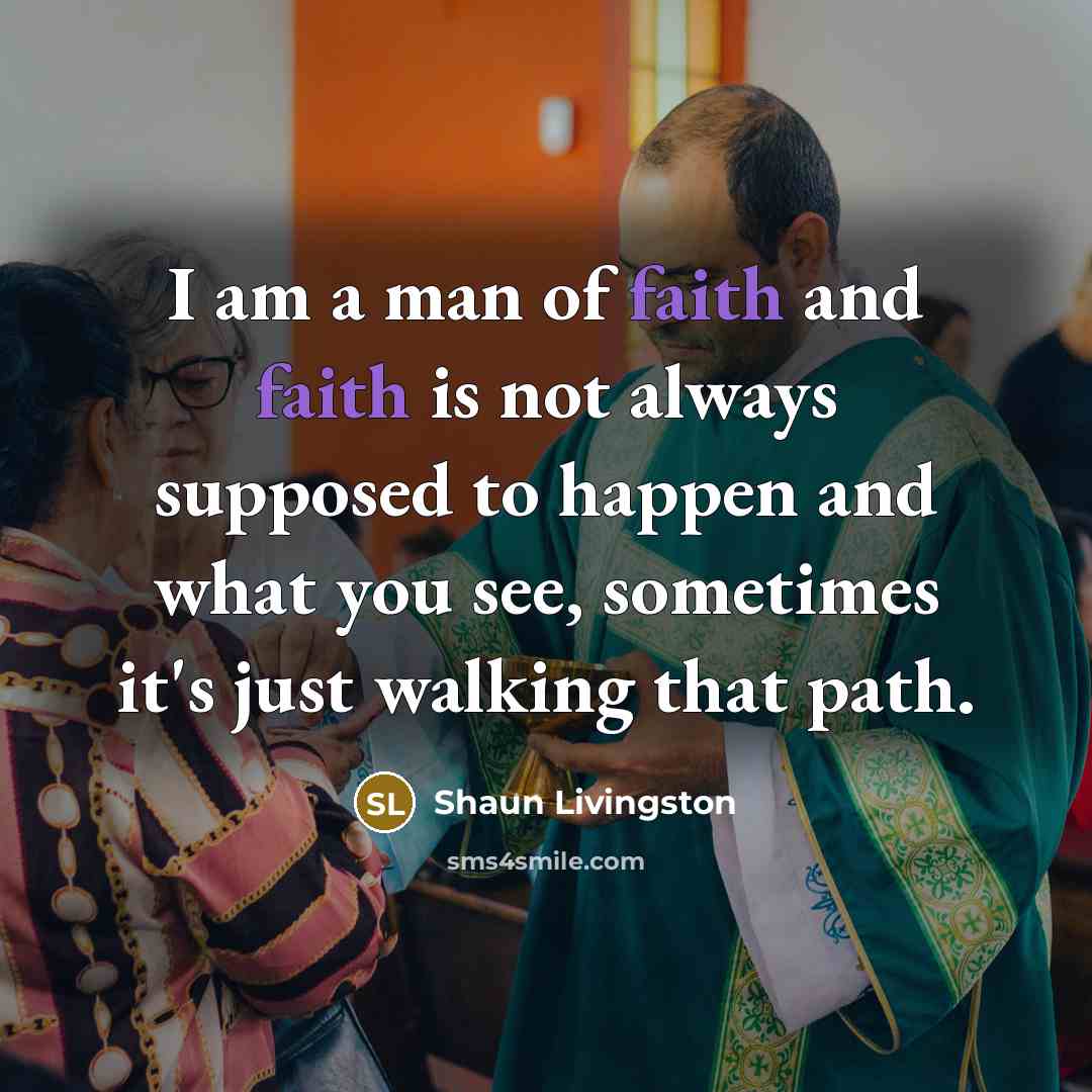 “I am a man of faith and faith is not…” quote by Shaun Livingston