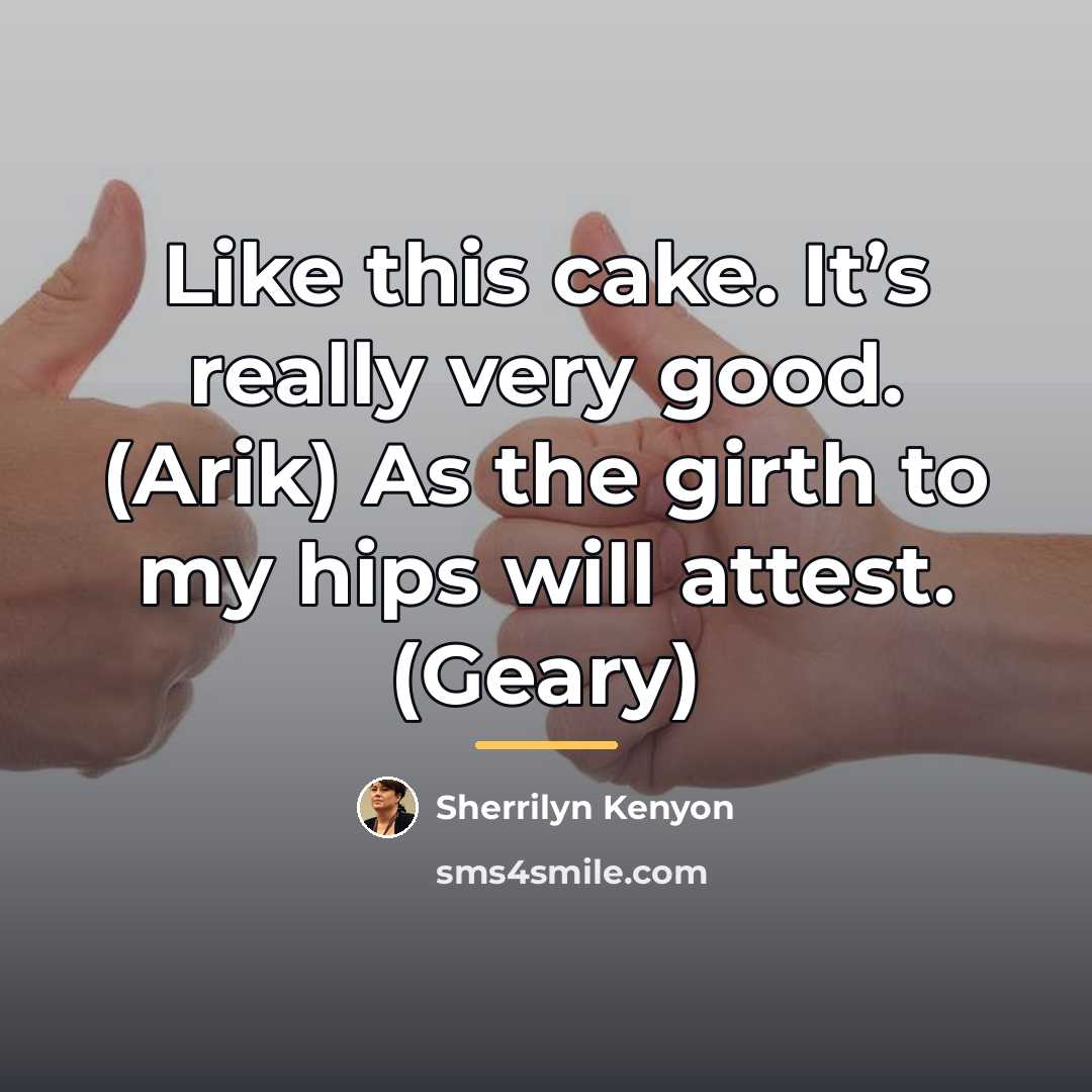 “Like this cake. It’s really very good. (Arik) As the…” quote by Sherrilyn Kenyon
