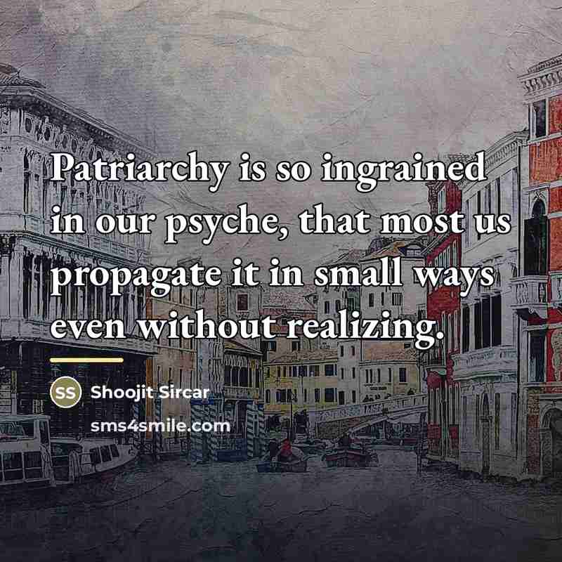 “Patriarchy is so ingrained in our psyche, that most us…” quote by Shoojit Sircar