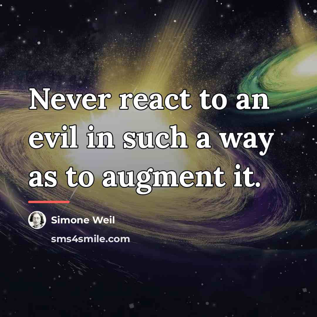 “Never react to an evil in such a way as…” quote by Simone Weil