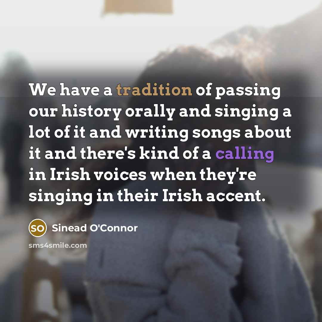 “We have a tradition of passing our history orally and…” quote by Sinead O'Connor