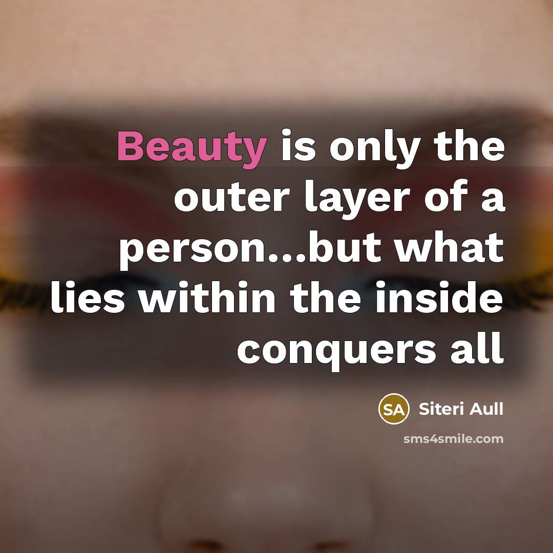 “Beauty is only the outer layer of a person…but what lies within the inside conquers all” quote by Siteri Aull