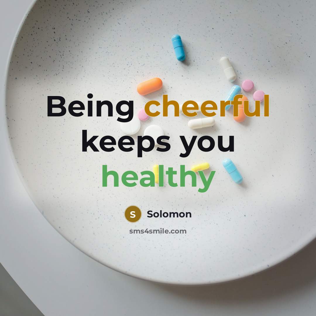 “Being cheerful keeps you healthy…” quote by Solomon