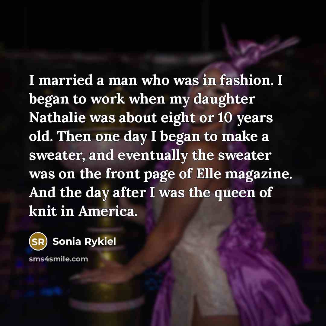 “I married a man who was in fashion. I began…” quote by Sonia Rykiel