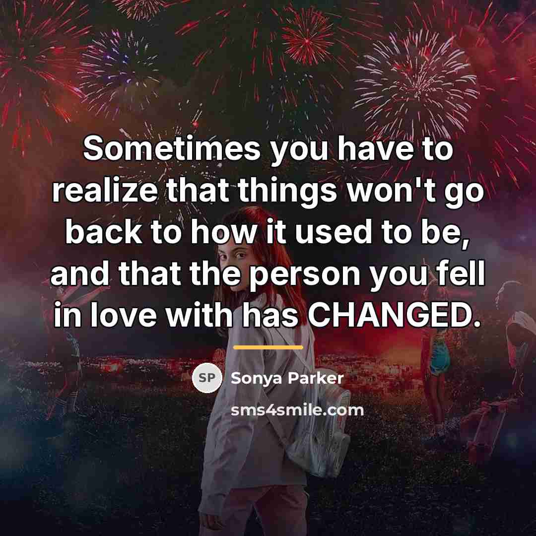 “Sometimes you have to realize that things won't go back…” quote by SONYA PARKER