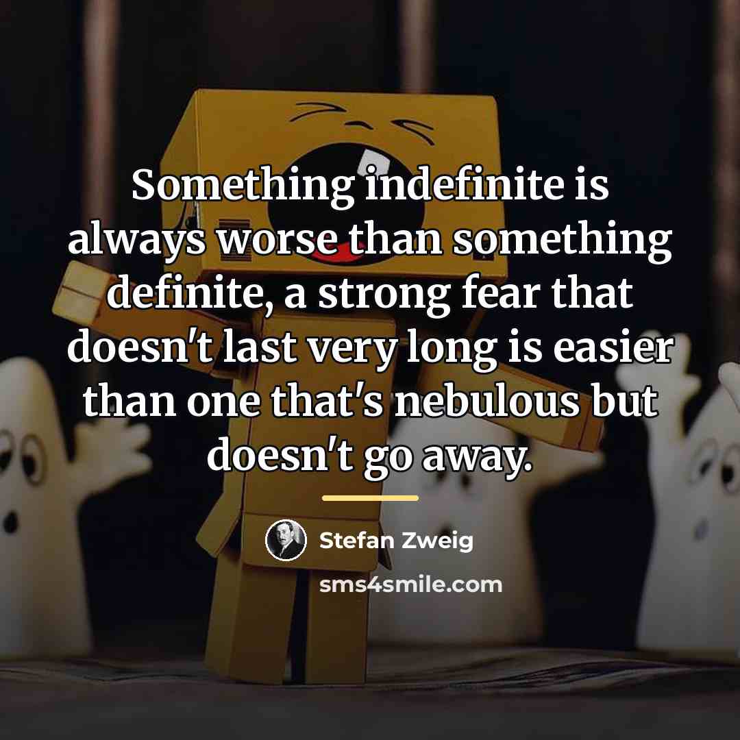 “Something indefinite is always worse than something definite, a strong…” quote by Stefan Zweig