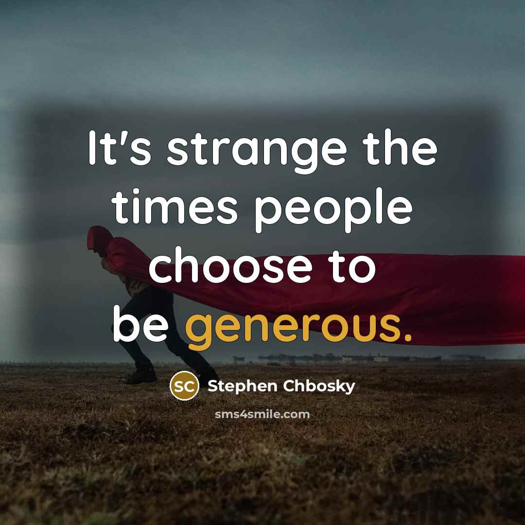 “It's strange the times people choose to be generous.…” quote by Stephen Chbosky