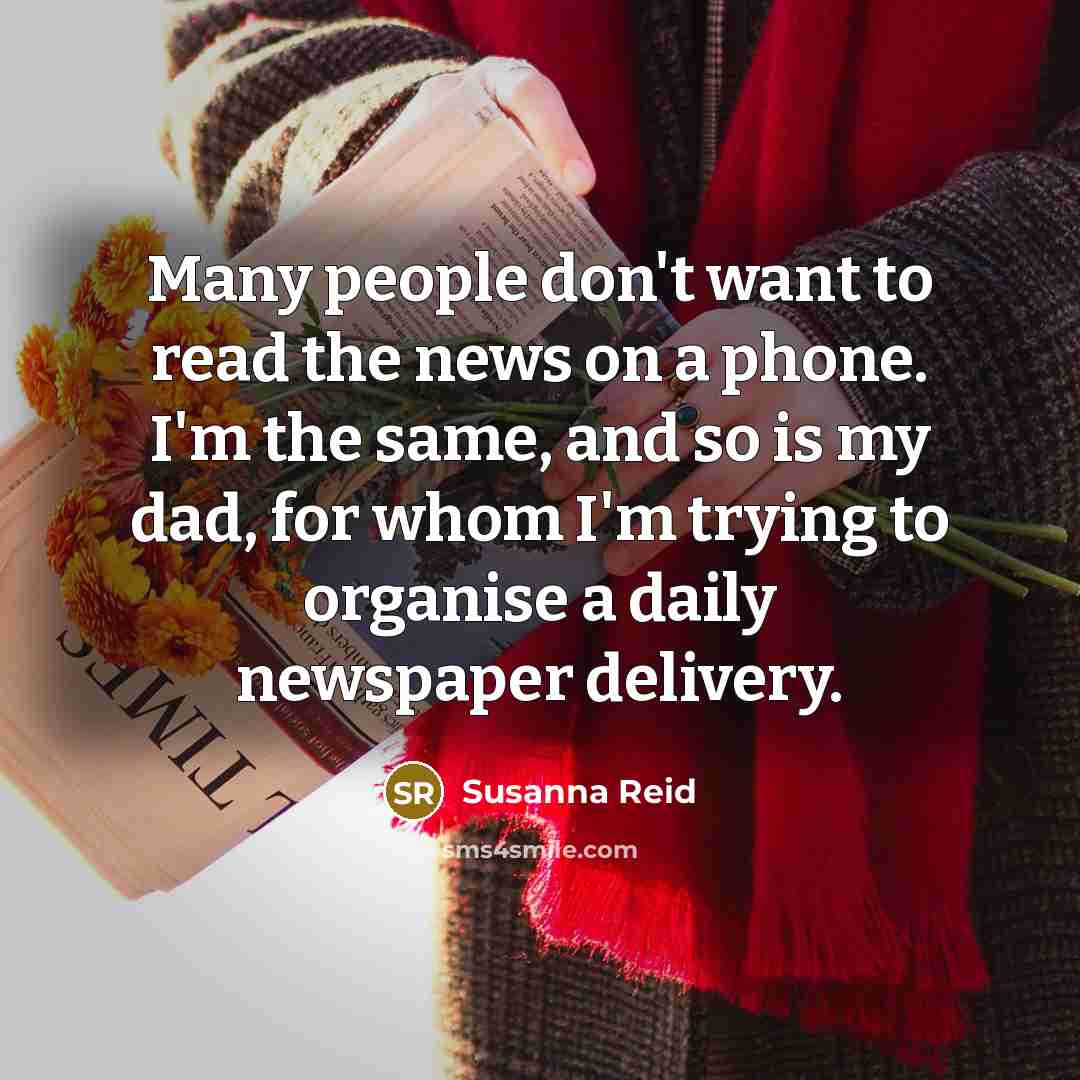 “Many people don't want to read the news on a…” quote by Susanna Reid