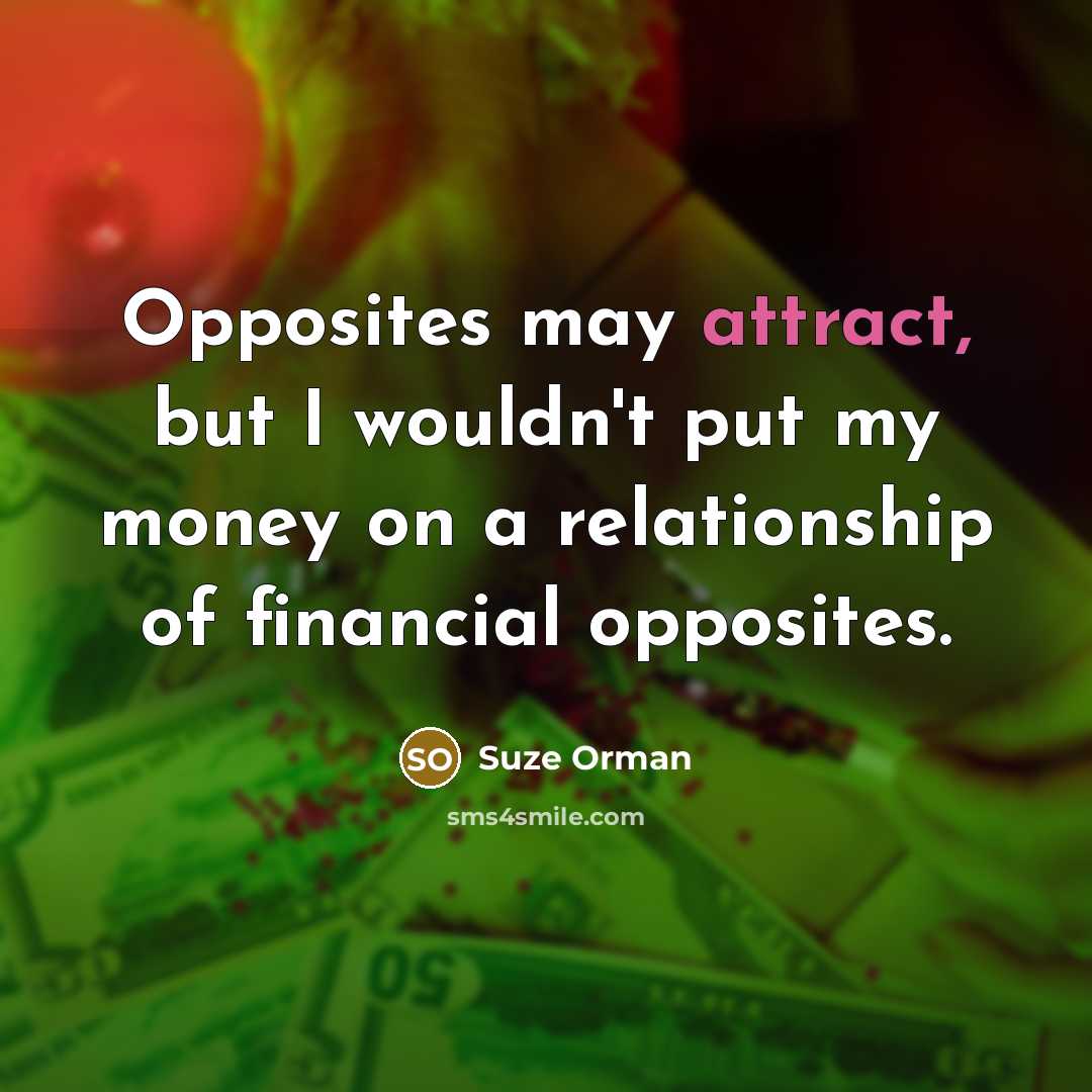 “Opposites may attract, but I wouldn't put my money on…” quote by Suze Orman
