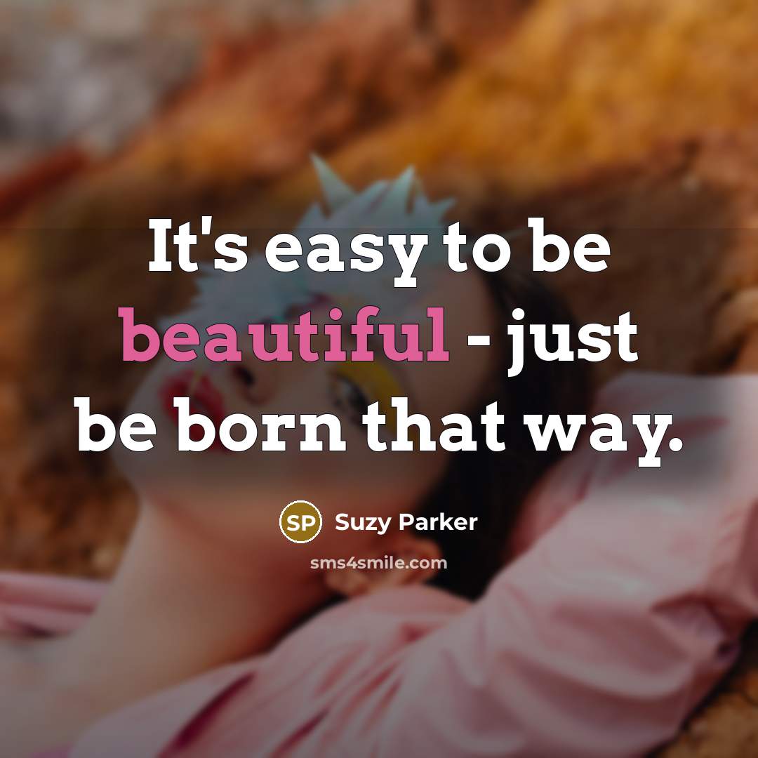 “It's easy to be beautiful - just be born that…” quote by Suzy Parker