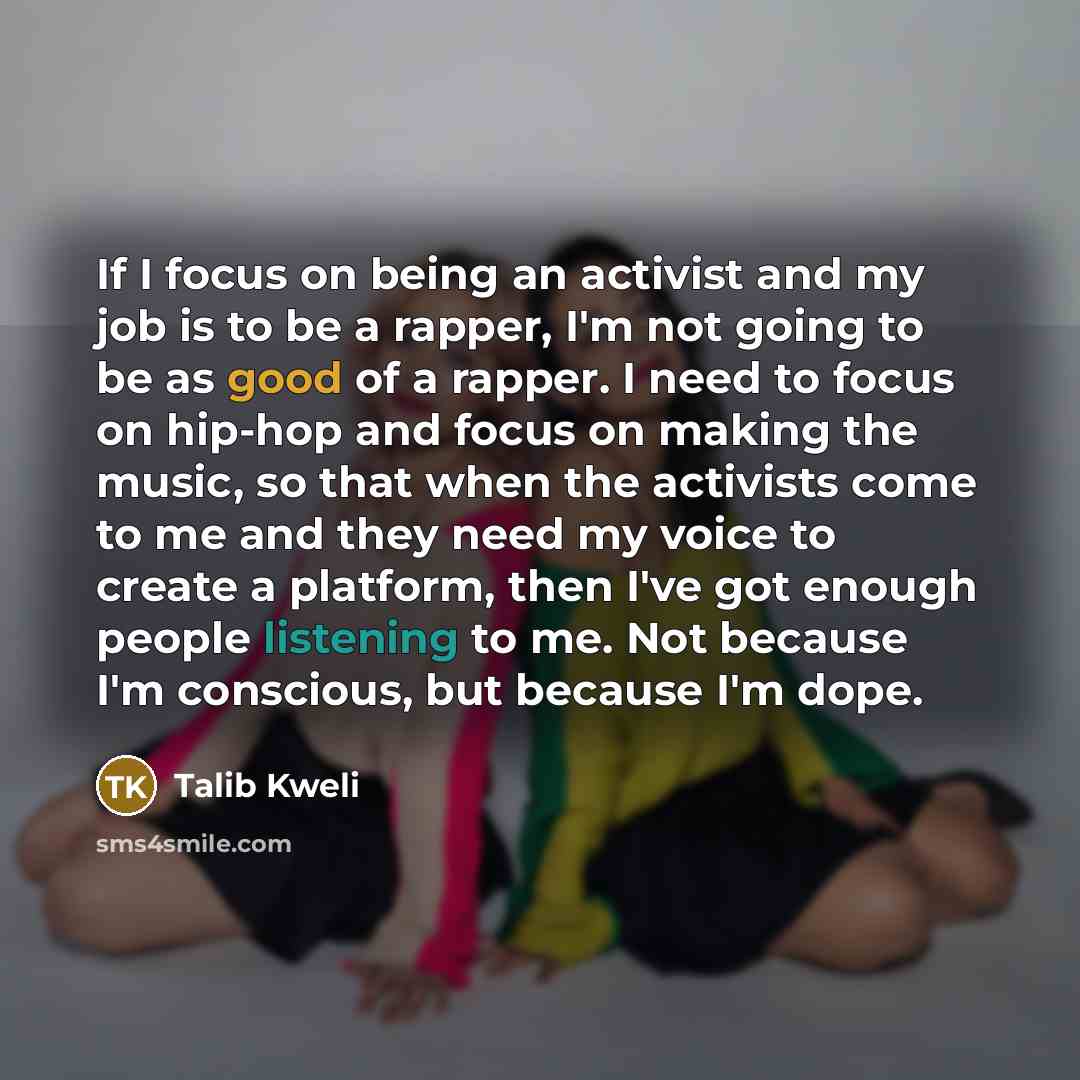 “If I focus on being an activist and my job…” quote by Talib Kweli