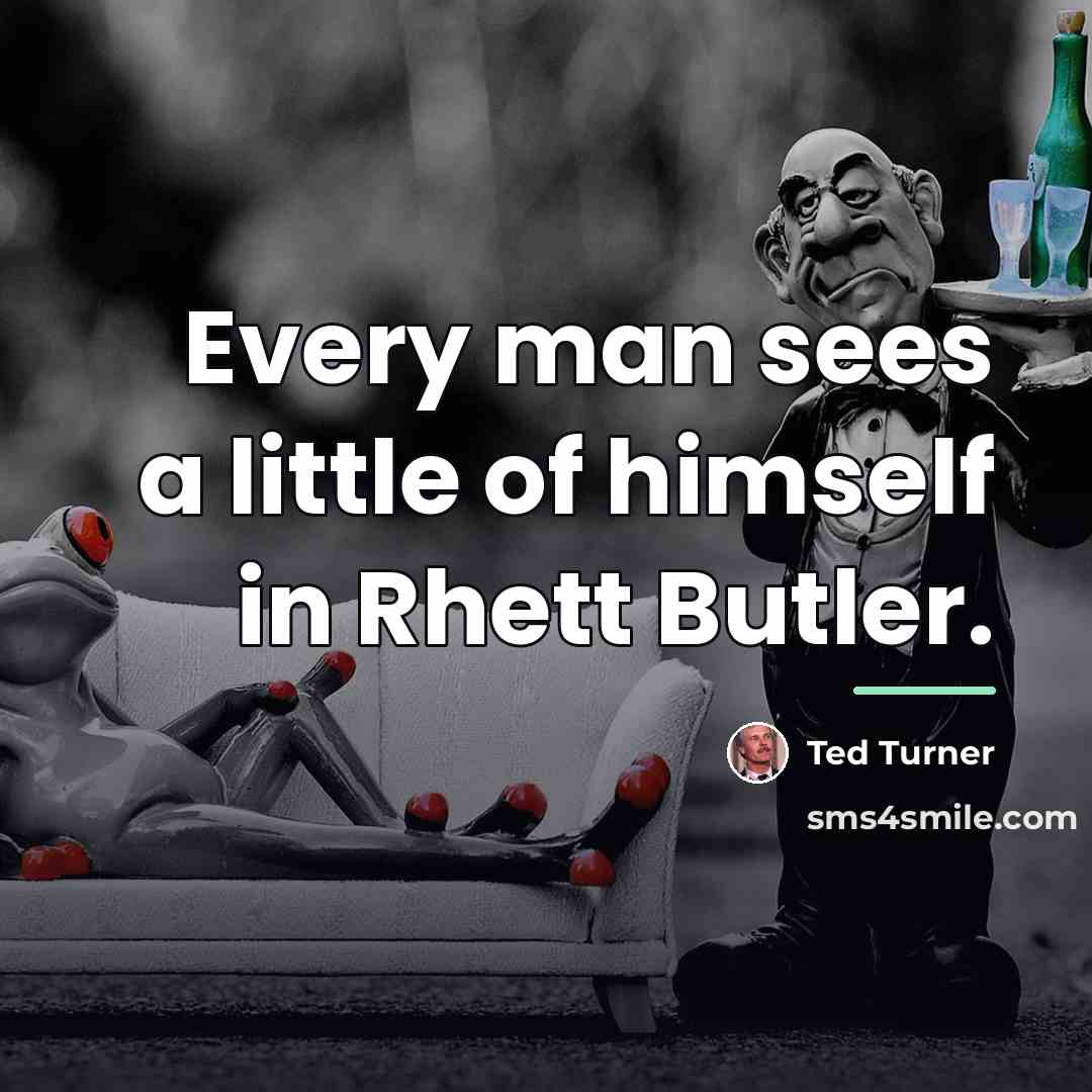 “Every man sees a little of himself in Rhett Butler.…” quote by Ted Turner