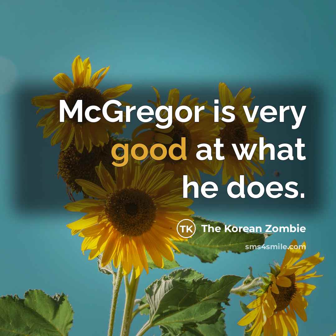 “McGregor is very good at what he does.…” quote by The Korean Zombie
