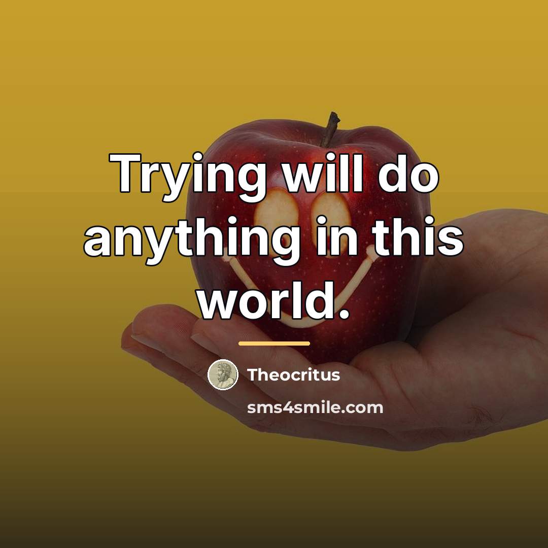 “Trying will do anything in this world.…” quote by Theocritus