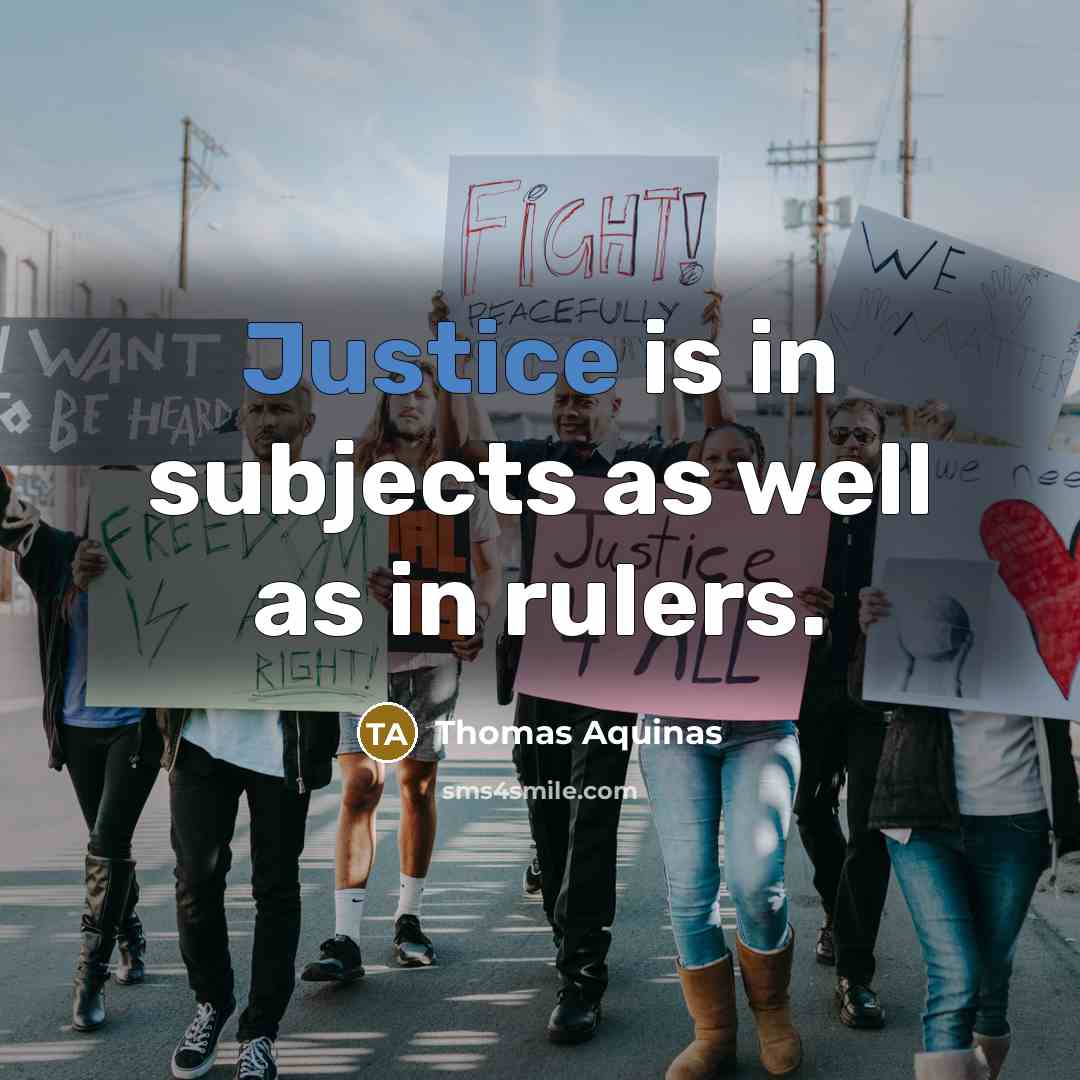 “Justice is in subjects as well as in rulers.…” quote by Thomas Aquinas