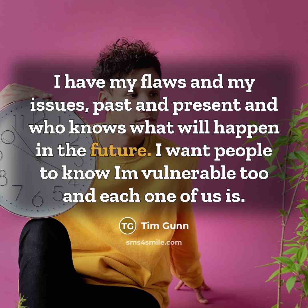“I have my flaws and my issues, past and present…” quote by Tim Gunn