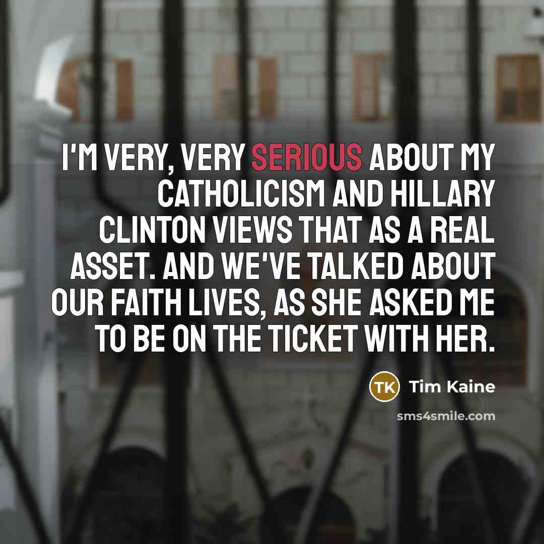 “I'm very, very serious about my Catholicism and Hillary Clinton…” quote by Tim Kaine