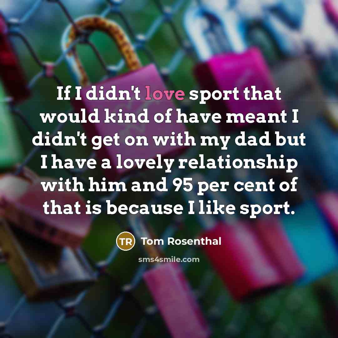 “If I didn't love sport that would kind of have…” quote by Tom Rosenthal