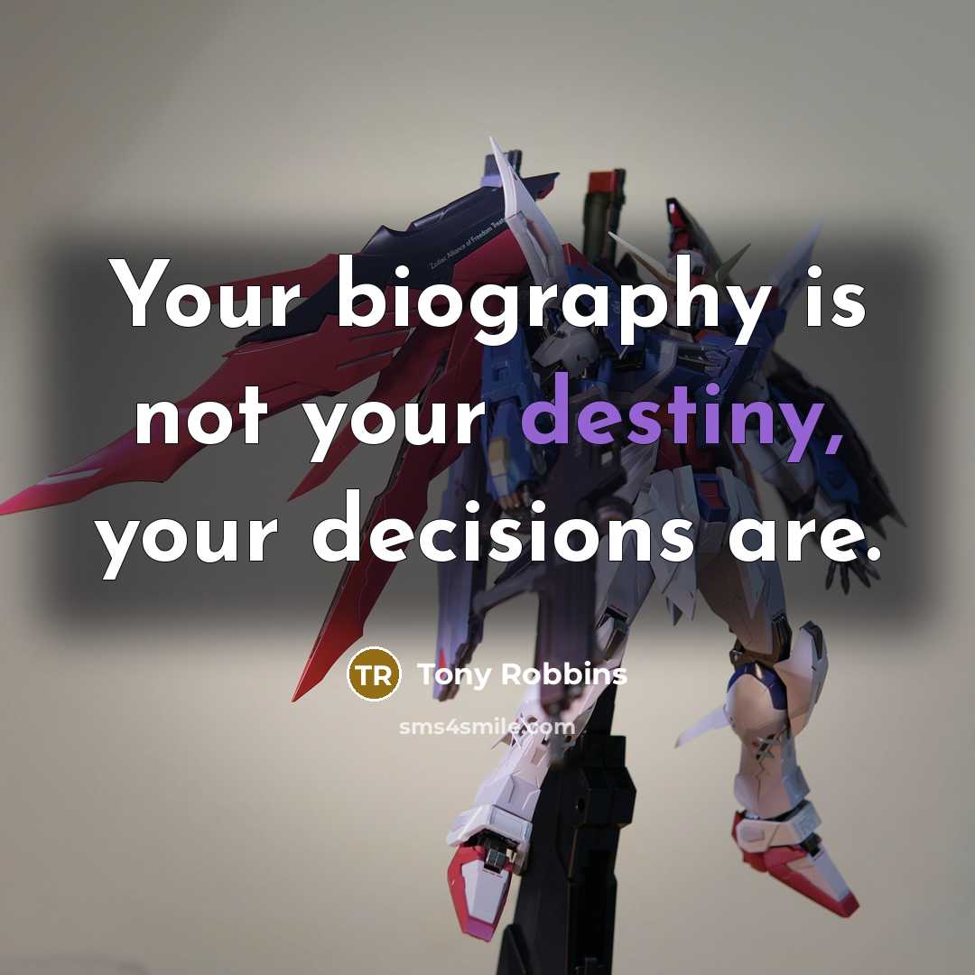 “Your biography is not your destiny, your decisions are.…” quote by Tony Robbins
