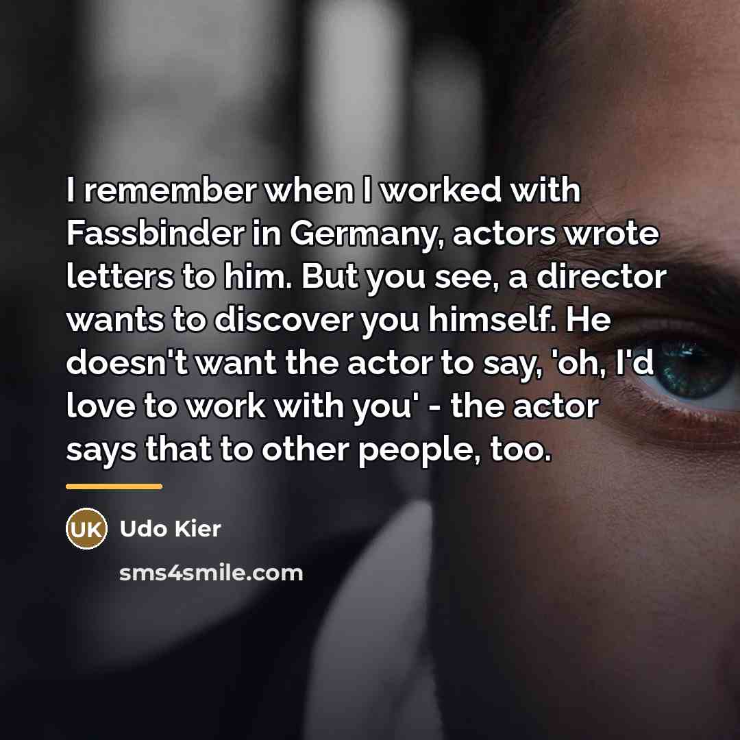 “I remember when I worked with Fassbinder in Germany, actors…” quote by Udo Kier