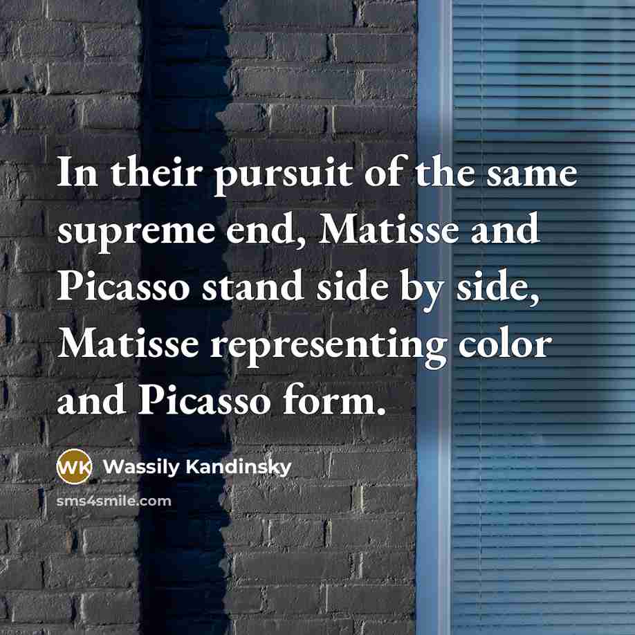 “In their pursuit of the same supreme end, Matisse and…” quote by Wassily Kandinsky