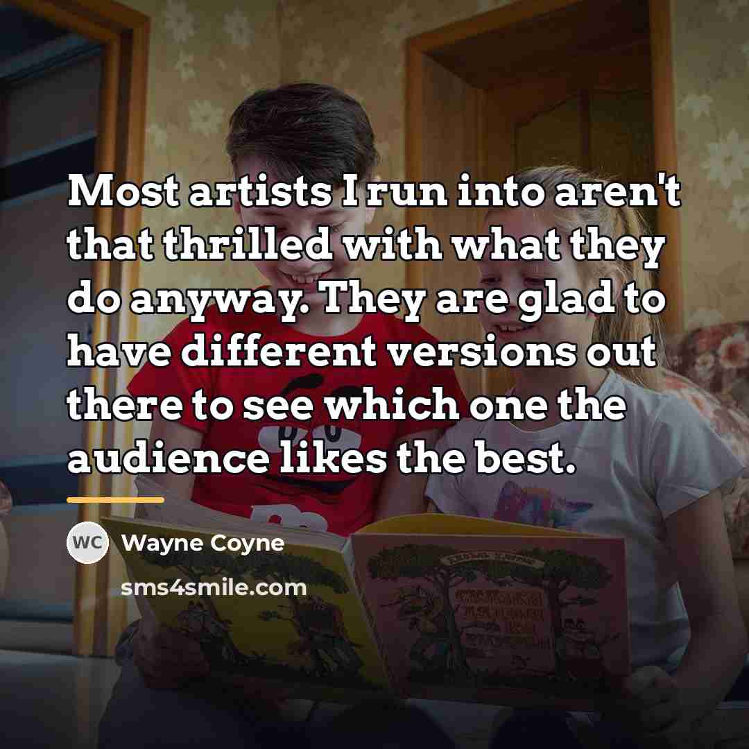 “Most artists I run into aren't that thrilled with what…” quote by Wayne Coyne
