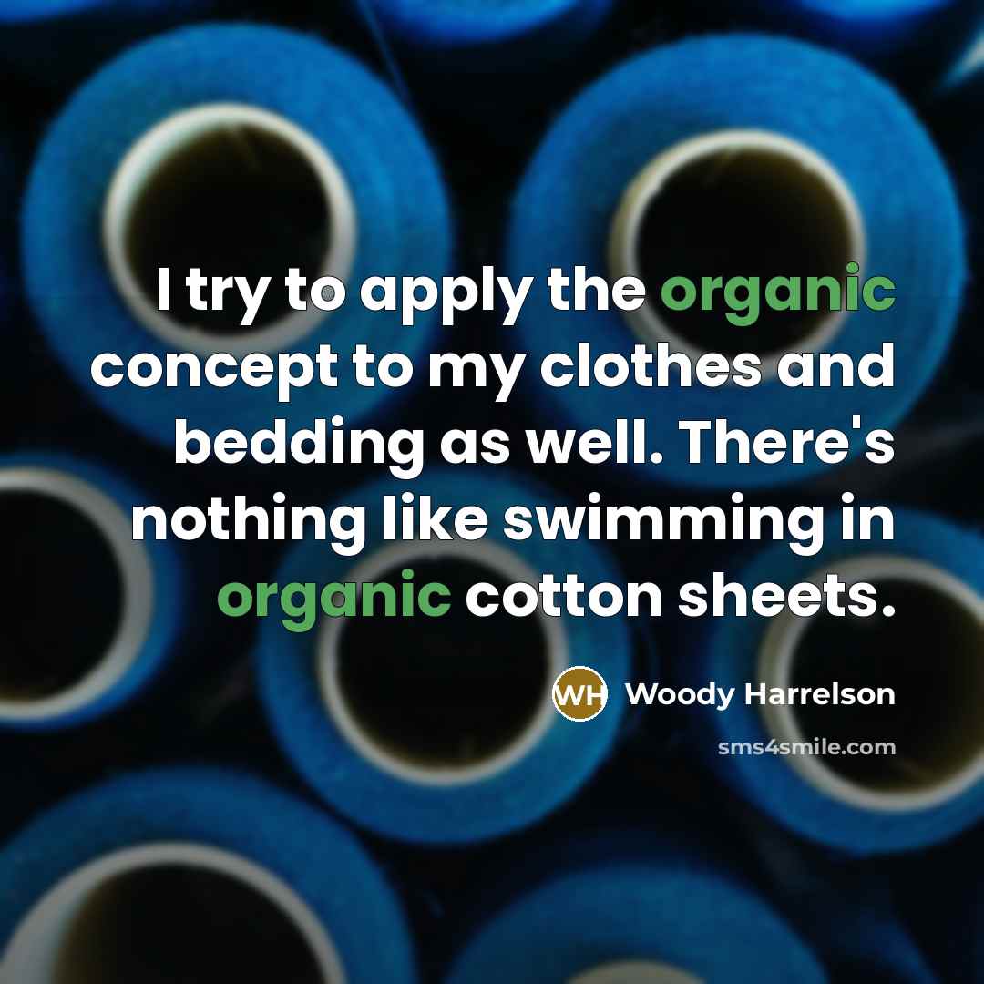 “I try to apply the organic concept to my clothes…” quote by Woody Harrelson