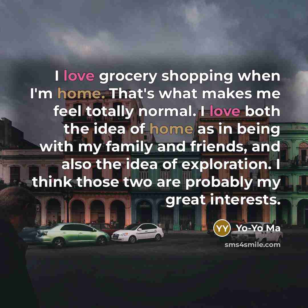 “I love grocery shopping when I'm home. That's what makes…” quote by Yo-Yo Ma