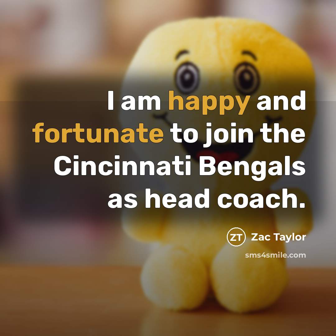 “I am happy and fortunate to join the Cincinnati Bengals…” quote by Zac Taylor