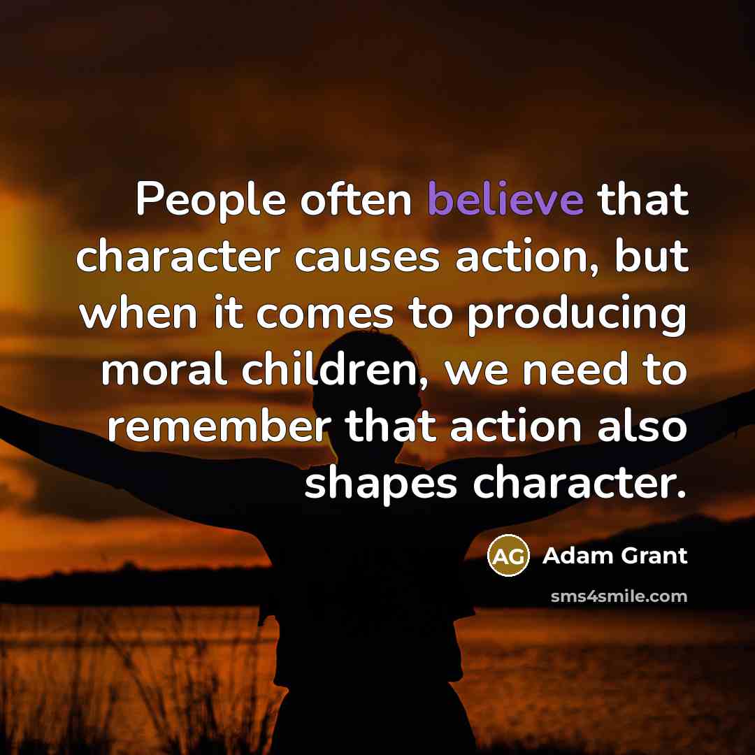 “People often believe that character causes action, but when it…” quote by Adam Grant